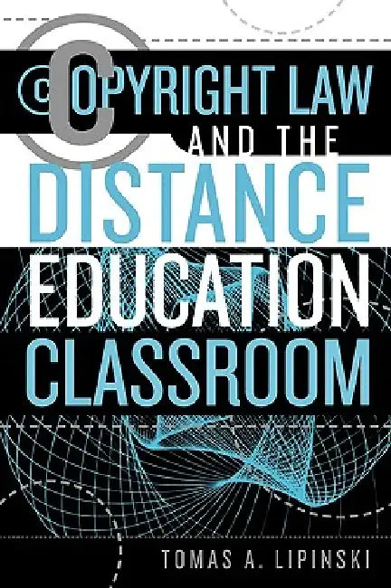Copyright Law and the Distance Education Classroom by Tomas A. Lipinski