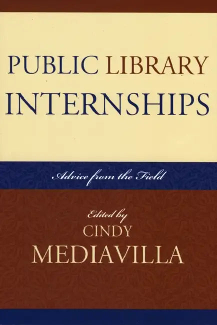 Public Library Internships: Advice From the Field by Cindy Mediavilla