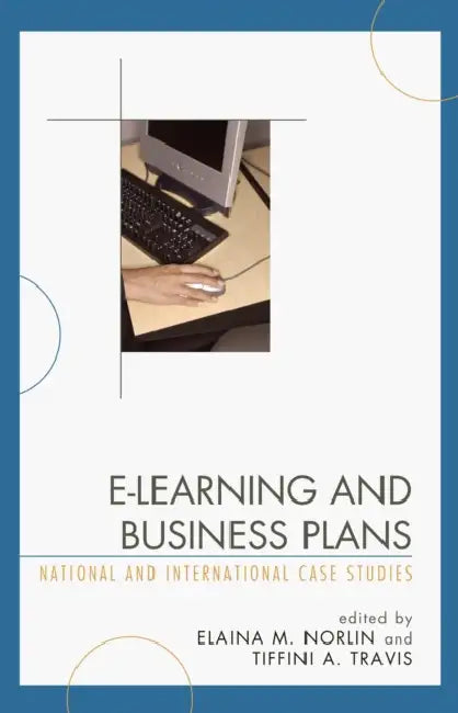 E-Learning and Business Plans: National and International Case Studies by Elaina Norlin, Tiffini Travis