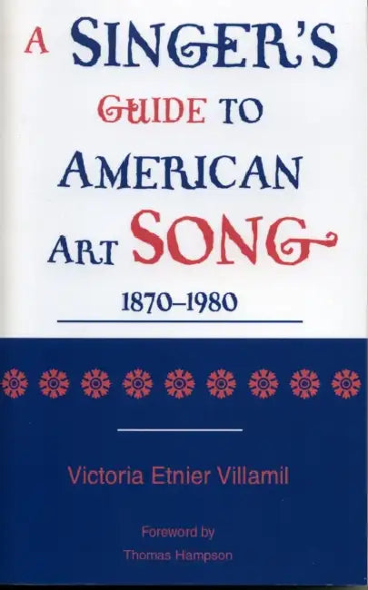 Singer's Guide to the American Art Song: 1870-1980 by Victoria Etnier Villamil