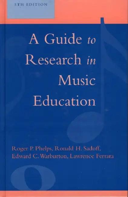 Guide to Research in Music Education by Roger P. Phelps, Lawrence Ferrara, Ronald H. Sadoff