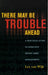 There May Be Trouble Ahead: A Practical Guide to Effective Patent Asset Management by Lex Van Wijk