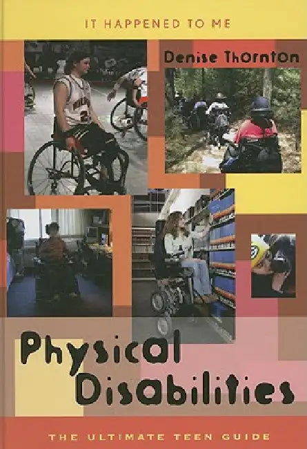 Physical Disabilities: The Ultimate Teen Guide by Denise Thornton