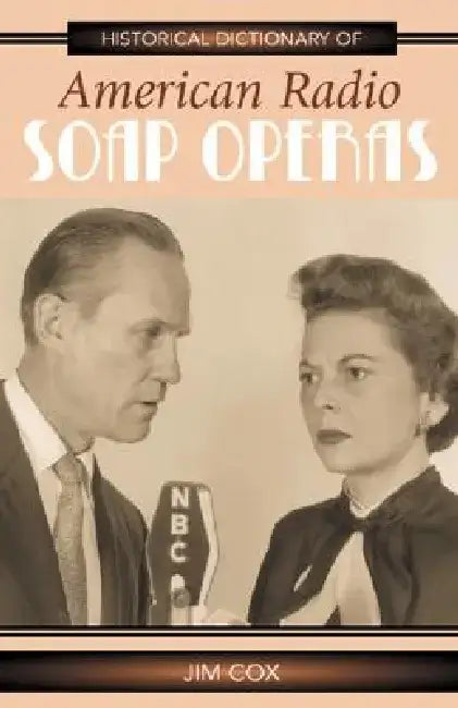 Historical Dictionary of American Radio Soap Operas by Jim Cox