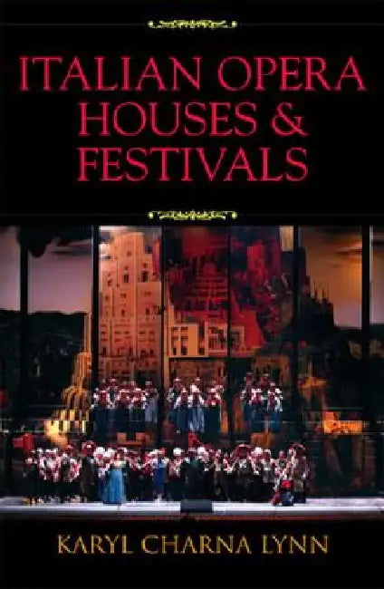 Italian Opera Houses and Festivals by Karyl Charna Lynn, Martin Stiglio