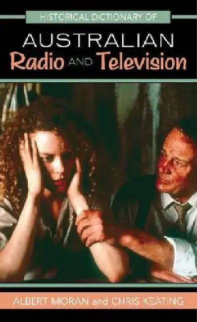 Historical Dictionary of Australian Radio and Television by Albert Moran
