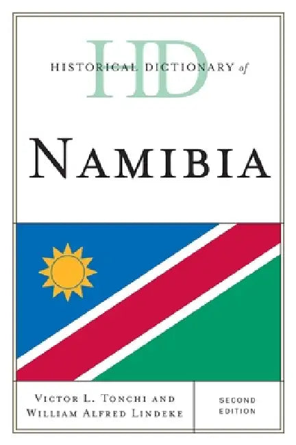 Historical Dictionary of Namibia by Victor L. Tonchi, William A. Lindeke, John J. Grotpeter