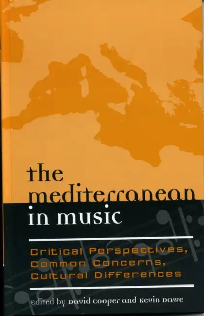Mediterranean in Music: Critical Perspectives, Common Concerns, Cultural Differences by David Cooper, Kevin Dawe