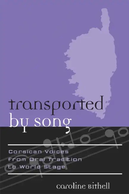 Transported by Song: Corsican Voices from Oral Tradition to World Stage by Caroline Bithell