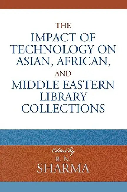 Impact of Technology on Asian, African, and Middle Eastern Library Collections by R. N. Sharma