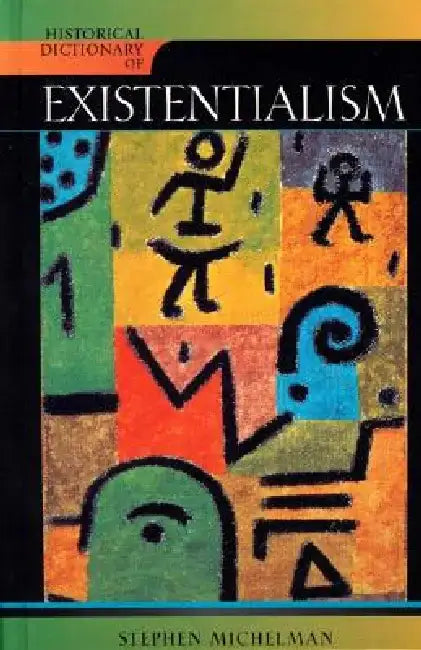 Historical Dictionary of Existentialism by Stephen Michelman