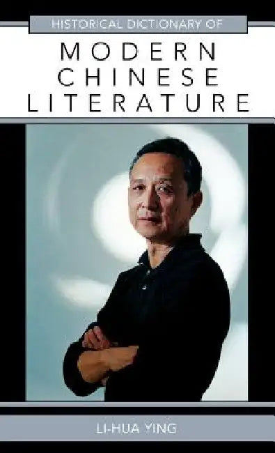 Historical Dictionary of Modern Chinese Literature by Li-Hua Ying