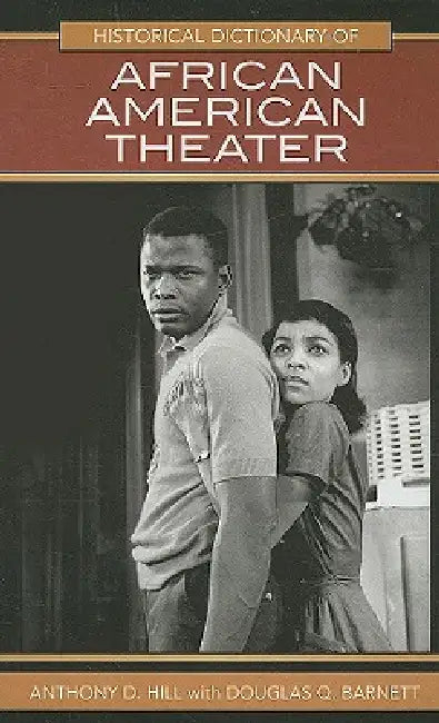 Historical Dictionary of African American Theater by Anthony D. Hill, Douglas Q. Barnett