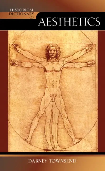 Historical Dictionary of Aesthetics by Dabney Townsend