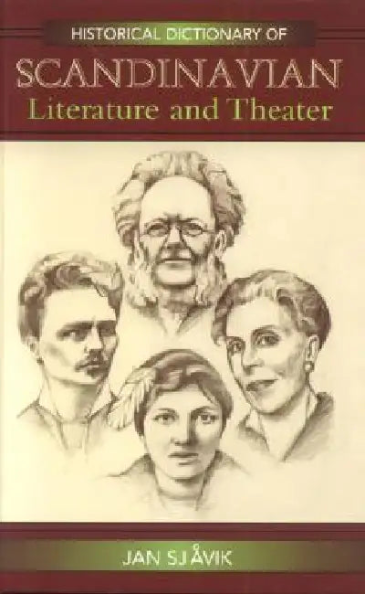 Historical Dictionary of Scandinavian Literature and Theater by Jan Sjåvik