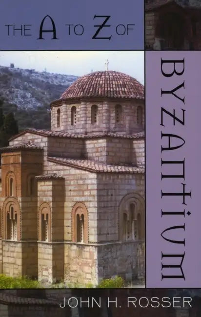 to Z of Byzantium by John H. Rosser