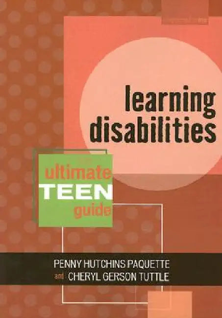 Learning Disabilities: The Ultimate Teen Guide by Penny Hutchins Paquette