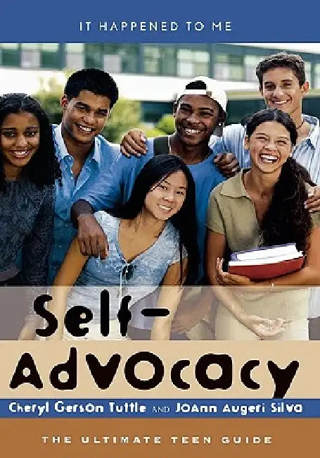 Self-Advocacy: The Ultimate Teen Guide by Cheryl Gerson Tuttle, Joann Augeri Silva