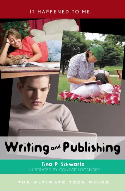 Writing and Publishing: The Ultimate Teen Guide by Tina P. Schwartz
