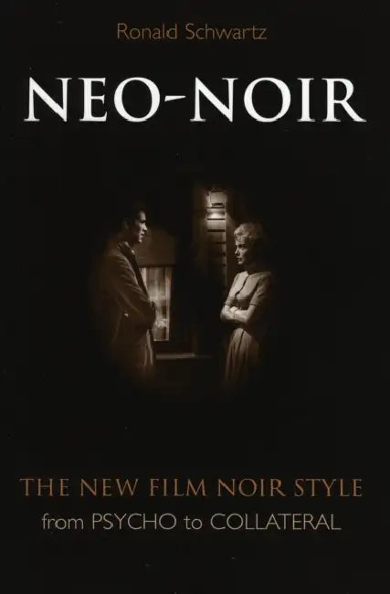 Neo-Noir: The New Film Noir Style from Psycho to Collateral by Ronald Schwartz