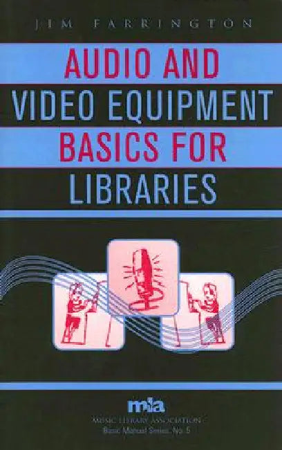 Audio and Video Equipment Basics for Libraries by Jim Farrington