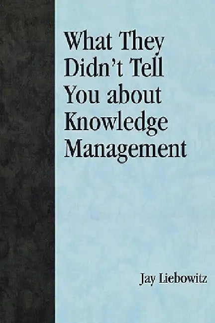 What They Didn't Tell You about Knowledge Management by Jay Liebowitz