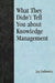 What They Didn't Tell You about Knowledge Management by Jay Liebowitz