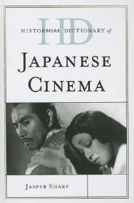 Historical Dictionary of Japanese Cinema by Jasper Sharp
