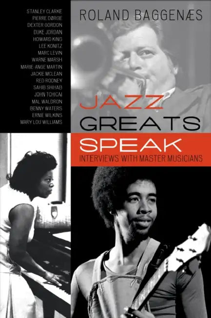 Jazz Greats Speak: Interviews with Master Musicians by Roland Baggenæs