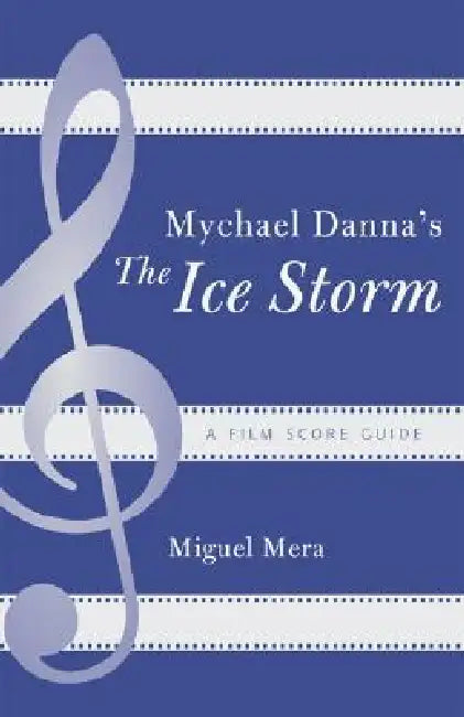 Mychael Danna's The Ice Storm: A Film Score Guide by Miguel Mera