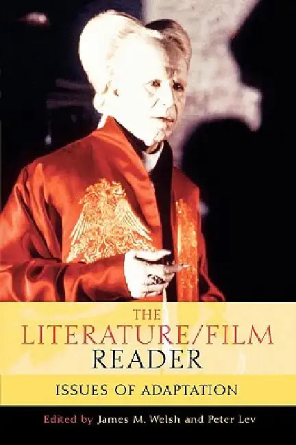 The Literature/Film Reader: Issues of Adaptation by James M. Welsh, Peter Lev