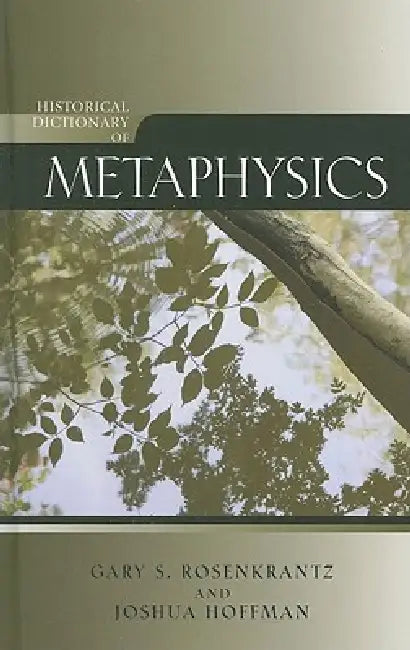 Historical Dictionary of Metaphysics by Gary Rosenkrantz, Joshua Hoffman