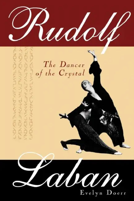 Rudolf Laban: The Dancer of the Crystal by Evelyn Doerr