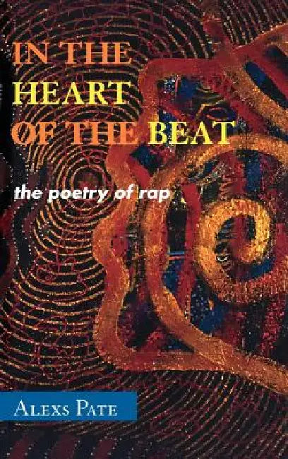 In the Heart of the Beat: The Poetry of Rap by Alexs Pate