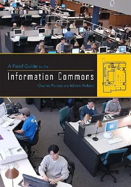 A Field Guide to the Information Commons by Charles Forrest, Martin Halbert