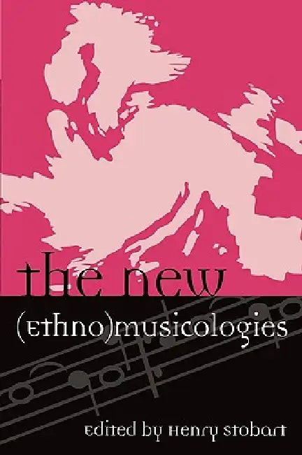 New (Ethno)musicologies by Henry Stobart, John Baily, Michelle Bigenho