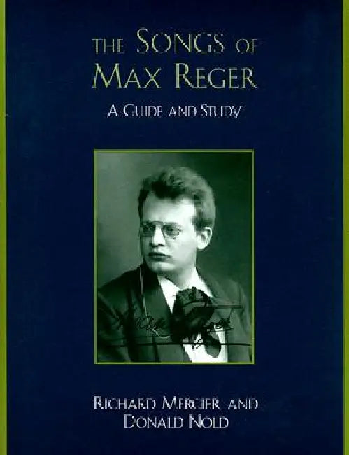 Songs of Max Reger: A Guide and Study by Richard Mercier, Donald Nold