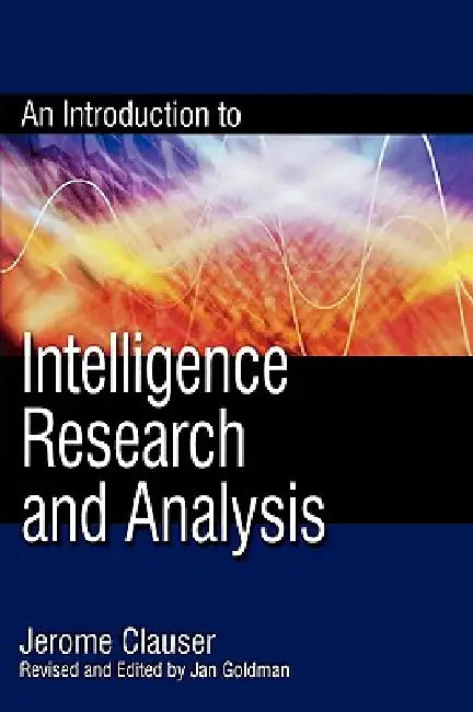 Introduction to Intelligence Research and Analysis by Jerome Clauser, Jan Goldman