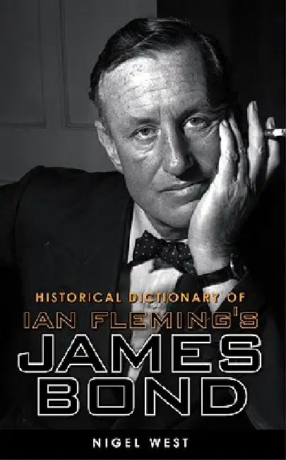Historical Dictionary of Ian Fleming's World of Intelligence: Fact and Fiction by Nigel West
