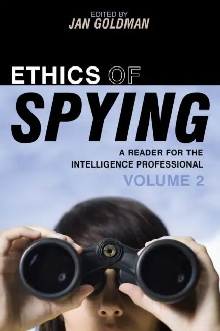 Ethics of Spying: A Reader for the Intelligence Professional by Jan Goldman