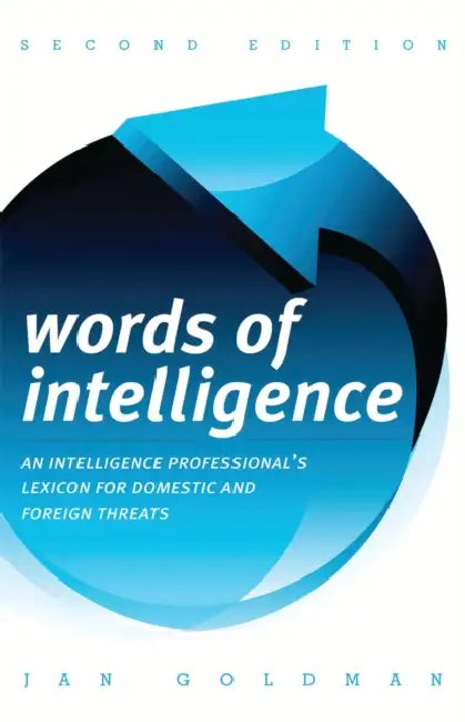 Words of Intelligence: An Intelligence Professional's Lexicon for Domestic and Foreign Threats by Jan Goldman