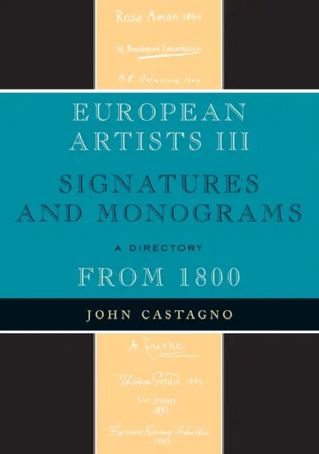European Artists III: Signatures and Monograms From 1800 by John Castagno