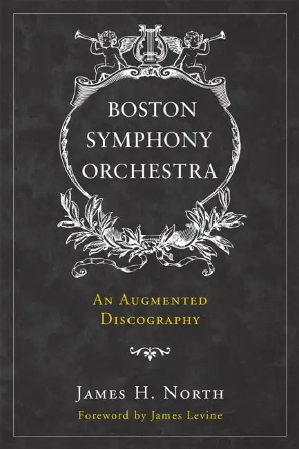 Boston Symphony Orchestra: An Augmented Discography by James H. North, James Levine