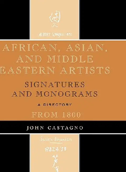 African, Asian and Middle Eastern Artists: Signatures and Monograms from 1800 by John Castagno