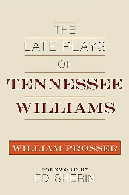 Late Plays of Tennessee Williams by William Prosser, Ed Sherin