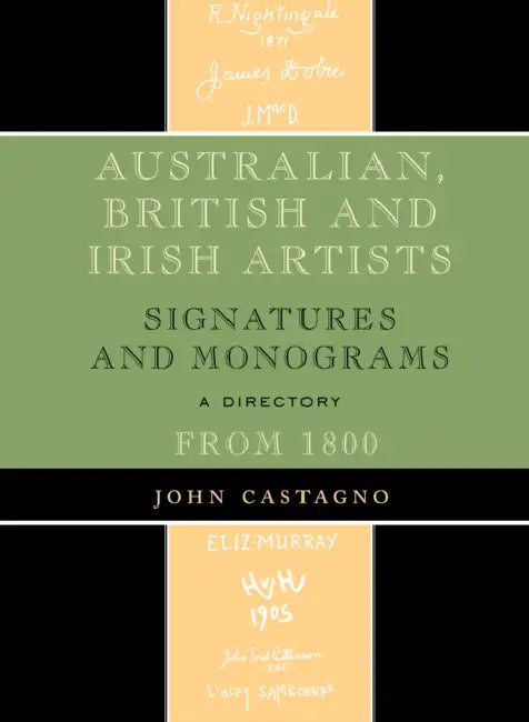 Australian, British and Irish Artists: Signatures and Monograms From 1800 by John Castagno