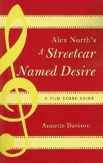 Alex North's a Streetcar Named Desire: A Film Score Guide by Annette Davison