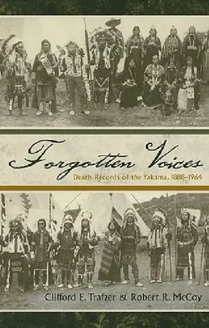 Forgotten Voices: Death Records of the Yakama, 1888-1964 by Clifford E. Trafzer, Robert R. McCoy