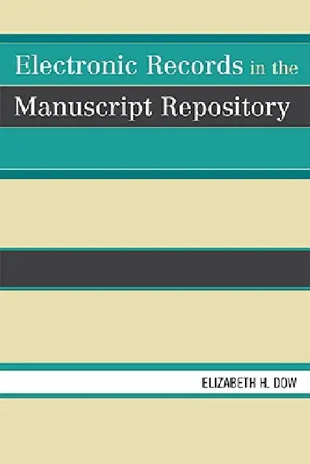 Electronic Records in the Manuscript Repository by Elizabeth H. Dow