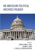 An American Political Archives Reader by Glenn Gray, Rebecca Johnson Melvin, Karen D. Paul